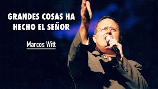 GRANDES COSAS HA HECHO EL SEÑOR - Marcos Witt