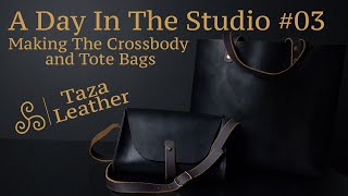 A Day In The Studio #03 Making The Tote & Crossbody Bags. (TAZA LEATHER)