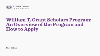 William T. Grant Scholars Program: An Overview of the Program and How to Apply, May 2024