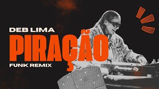 PIRAÇÃO - DEB LIMA, KAKA E PEDRINHO (FUNK REMIX)