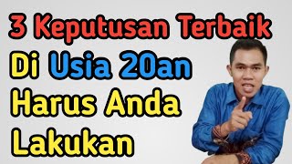 3 Keputusan Terbaik Diusia 20an Yang Harus Anda Lakukan || Karier & Kesuksesan