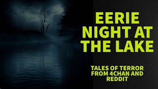 Eerie Night At The Lake | WHISPERS IN THE ABYSS 4chan /x/ Reddit Greentext Stories