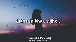 Likhe Jo Khat Tujhe I slowed + Reverb  I