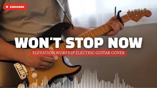 Won't Stop Now - Elevation Worship Electric Guitar Cover