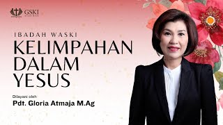 Kelimpahan Dalam Yesus | Ibadah WASKI | Pdt. Gloria Atmaja | 11 Februari 2024