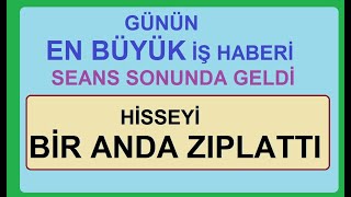 GÜNÜN EN BÜYÜK İŞ HABERİ SEANS SONUNDA GELDİ VE HİSSEYİ BİR ANDA ZIPLATTI | BİST BORSA HİSSE PARA