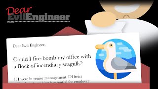 Dear Evil Engineer: Could I fire-bomb my office with a flock of incendiary seagulls?