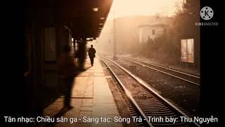 Tân nhạc: Chiều sân ga - TG: Sông Trà - TB: Thu Nguyễn