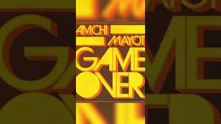 AMCHI & MAYOT - Game Over (speed up)