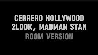 Cerrero Hollywood - 2ldok & Madman Stan  (ROOM VERSION)