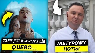 NIETYPOWA HOT16 ANDRZEJA DUDY,  TO NIE W PORZĄDKU, ŻE QUEBO...