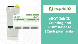 ecoprintQ - CBOT - Job ID Creating and Print Release Cash Payments