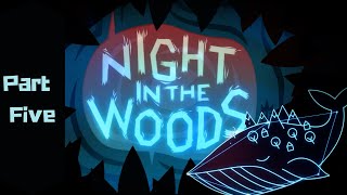 A Whale with the world on it's back...Pt 5 | Night in the Woods