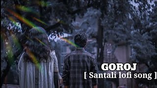 Goroj Santali Sad Lofi || New Santali Sad Song || New Santali Slowed Reverb || @Hopon_babu_92