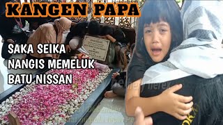 SAKA SEIKA KANGEN PAPA || SAMPAI NANGIS !!