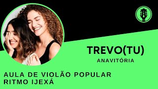 Aula de Violão Ritmo Ijexá - TREVO (Tu) - Anavitória