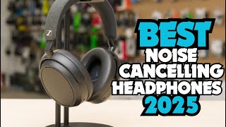 Best Noise Cancelling Headphones in 2025