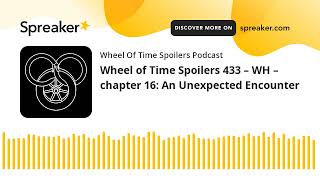 Wheel of Time Spoilers 433 – WH – chapter 16: An Unexpected Encounter