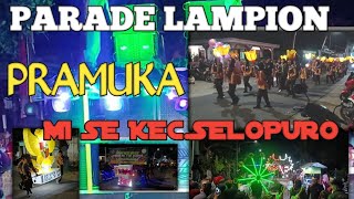 PARADE LAMPION PRAMUKA  MI SE KEC.SELOPURO 17 PESERTA 100 % ke shoting semua