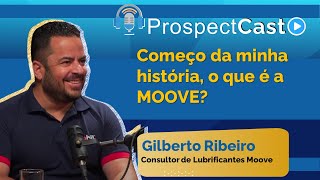 ProspectCast Gilberto Ribeiro - Começo da minha história, o que é a MOOVE?