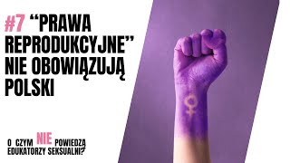 "Prawa reprodukcyjne" nie obowiązują Polski | O czym nie powiedzą edukatorzy seksualni #7