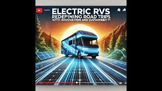 Electric RVs: Redefining Road Trips with Innovation and Sustainability!