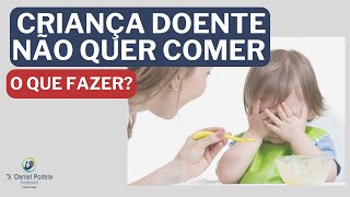 Criança doente não quer comer o que fazer?