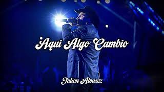 Aqui Algo Cambio - Julion Alvarez // LETRA - LYRICS