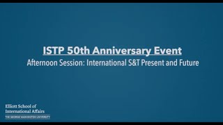 ISTP 50th Anniversary Event: International S&T Present and Future