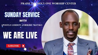 PRAISE THE HOLY ONE WORSHIP CENTER WITH APOSTLE GORDON AMBIKIRE IS LIVE