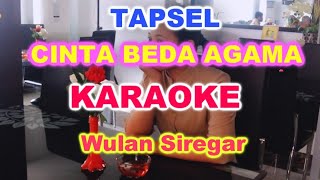 CINTA BEDA AGAMA TAPSEL - KARAOKE | WULAN SIREGAR