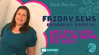 Friday Sews Episode 27 what I have been sewing and buying this week (#fridaysews)