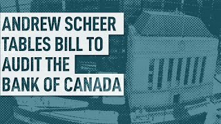 Andrew Scheer tables Bank of Canada Accountability Act