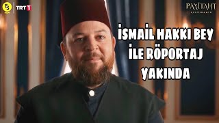 İSMAİL HAKKI BEY İLE RÖPORTAJ YAKINDA #payitahtabdulhamid