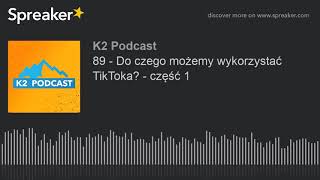 89 - Do czego możemy wykorzystać TikToka? - część 1