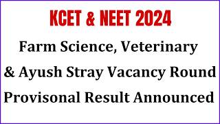 KCET & NEET 2024 | Farm Science Ayush Stray Vacancy Round Provisional Result Announced | NEET Update