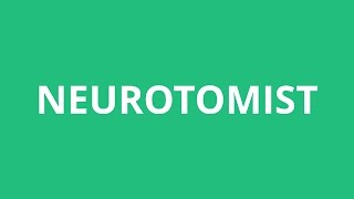 How To Pronounce Neurotomist - Pronunciation Academy