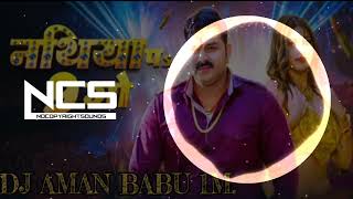 नथिया प 9 गो pawan singh bhojpuri song dj remix song NCS Hard Bass lyrics pop dj song