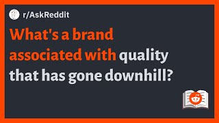 (r/AskReddit) What's a brand associated with quality that has gone downhill?