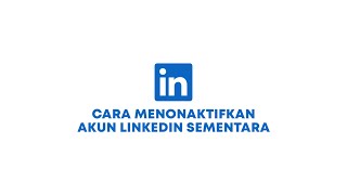 Cara Menonaktifkan Akun LinkedIn Sementara Terbaru