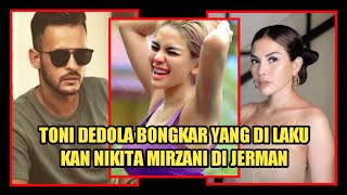 GERAM !!! TONI DEDOLA BONGKAR YANG DI LAKU KAN NIKITA MIRZANI DI JERMAN