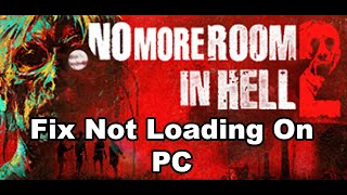 Fix No More Room in Hell 2 Not Loading/Stuck On Loading Screen On PC