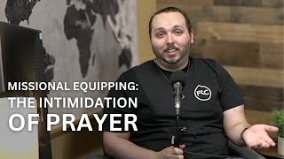 The Intimidation of Prayer | Matt Ridings