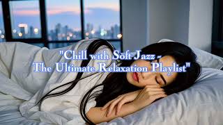 Chill with Soft Jazz   The Ultimate Relaxation Playlist #smoothjazz #swingjazz #jazz