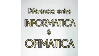 Diferencia entre Informática y Ofimática