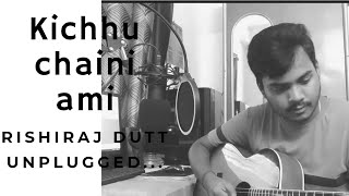 kichhu chaini ami || Rishiraj Dutt ||Unplugged Cover #tollywood #kichhuchainiami