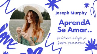 APRENDA A SE AMAR "Completo" Joseph Murphy