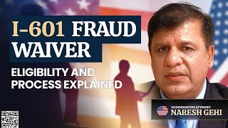 Understanding the I-601 Fraud Waiver: Expert Insight by US Immigration Lawyer Naresh M. Gehi