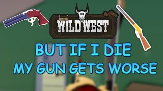 IF I DIE MY GUN GETS WORSE (The Wild West ROBLOX)