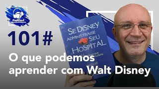 101# O que podemos aprender com Walt Disney | Podcast Consultório-Empresa